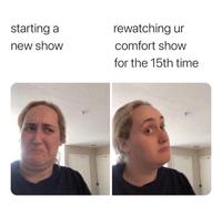 starting a rewatching ur new show comfort show for the 15th time