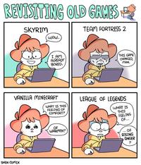 REVISITING OLD GAMES SKYRIM TEAM FORTRESS 2 WOw. I AM ALREADY BORED. THIS GAME CHANGED, MAN. VANILLA MINECRAFT LEAGUE OF LEGENDS WHAT IS THIS FEELING OF COMFORT? WHAT IS THIS FEELING OF... OF WARMTH? OF RISING ANGER SHEN COMIX Comics Head Cartoon Facial expression Vertebrate White Organ Sharing Human Product Organism Human body Mammal Art Line Interaction Font People Adaptation Child