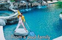 T'm just a pool boy From a pool family