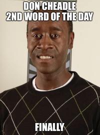 DON CHEADLE 2ND WORD OF THE DAY FINALLY