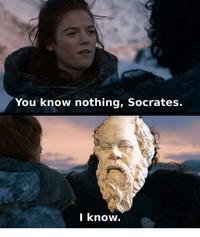 You know nothing, Socrates. I know.