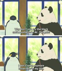 Why don't you try the black coffee sometime, Mr. Penguin? I don't need anymore bitterness in my life.