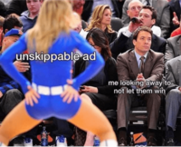 unskippable ad me looking away to not let them win