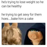 he's trying to lose weight so he can be healthy he trying to get sexy for them hoes..bake him a cake