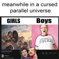 meanwhile in a cursed parallel universe GIRLS Вoys VIRGINITY ROCKS #BOYSVSGIRLS #MEMES #HISTORYMEMES BOYS vs GIRLS in a nutshell 5 1,318,166 views· 2 Sept 2020 I 51K 1 1K A SHARE + SAVE ... PRINCESS VS O 271K subscribers BOYS vs GIRLS memes episode 5