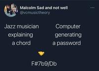 Malcolm Sad and not well @vcmusictheory Jazz musician Computer explaining generating a chord a password F#7b9/Db