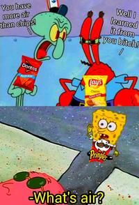 You have more air than chips! Well I learned it from you bitch! Doritos Party Size! Lays Classic Family Size! Pringe What's air?