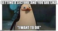 GETTING A LECTURE AND YOU ARE LIKE, "I WANT TO DIE"