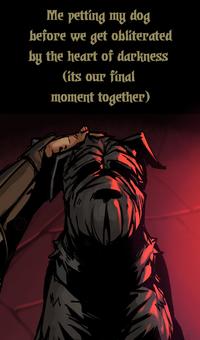 Me petting my dog before we get obliterated by the heart of darkness (its our final moment together)