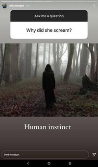 williamknightt 16 h Ask me a question Why did she scream? Human instinct Send message く O