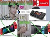 Friendshin ended with aD Now NINTENDO SWITCH. STEAM DECK a my GB Wal SWITEH MINTERHE SWITCH