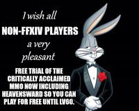 1 wish all NON-FFXIV PLAYERS a very pleasant FREE TRIAL OF THE CRITICALLY ACCLAIMED MMO NOW INCLUDING HEAVENSWARD SO YOU CAN PLAY FOR FREE UNTIL LV60.