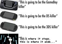 "This is going to be the GameBoy killer" GAME SEEA SON "This is going to be the DS killer" SONY "This is going to be the 3DS killer" PSVITA "This is where it stops, this is where it ends..."