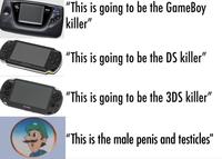 "This is going to be the GameBoy killer" SELA "This is going to be the DS killer" ONY "This is going to be the 3DS killer" PSVITA "This is the male penis and testicles"