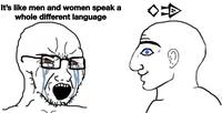 It's like men and women speak a whole different language