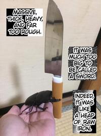 MASSIVE, THICK, HEAVY, AND FAR TOO ROUGH. IT WAS MUCH TOO BIG TO BE CALLED A SWORD. INDEED, IT WAS CIKE A HEAP OF RAW IRON STAINLESS STEEL