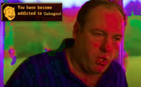 You have become addicted to Gabagool.