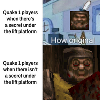 Quake 1 players when there's a secret under the lift platform How original Quake 1 players when there isn't a secret under the lift platform