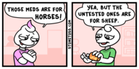 YEA, BUT THE UNTESTED ONES ARE FOR SHEEP. THOSE MEDS ARE FOR HORSES! STONETOSS.cOM