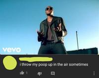 vevo i throw my poop up in the air sometimes 1