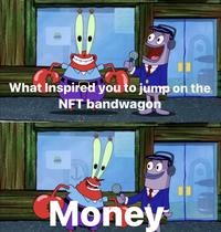 What Inspired you to jump on the NFT bandwagon Money