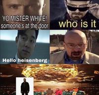 YO MISTER WHITE! someone's at the door who is it Hello heisenberg 5 456