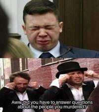 Aww did you have to answer questions about the people you murdered?