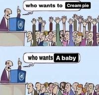 who wants to Cream pie who wants A baby BLL