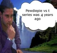 Pewdiepie vs t series was 4 years ago MemeCentercom