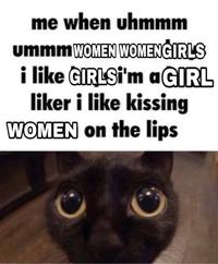 me when uhmmm ummmWOMEN WOMENGIRLS i like GIRLSİ'm aGIRL liker i like kissing WOMEN on the lips