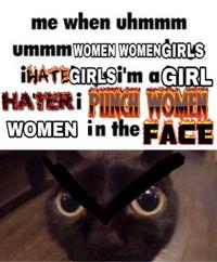 me when uhmmm ummmWOMEN WOMENGIRLS İHATEGIRLSİ'm aGIRL HATERI PINCH WOMEN WOMEN in theFACE