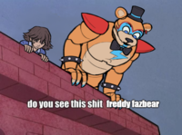 do you see this s--- freddy fazbear