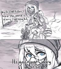 Hey friend listen, ) Know the world is scary rightnow but MAN Its gonnagel way worse