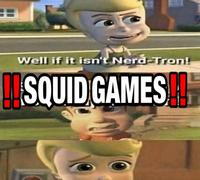 Well if it isn't Nerd-Tron! SQUID GAMES H