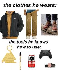 The Clothes He Wears The Tools He Knows How To Use meme