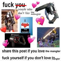f--- you people who don't like the mangler the mangler рeople who don't the like mangler me share this post if you love the mangler f--- yourself if you don't love the mangler