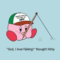 Women want me Fish fear me ELZRYDO "God, I love fishing!" thought Kirby