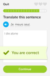 Quit | | | | | | | | | Translate this sentence Je meurs seul. I die alone V You are correct Continue