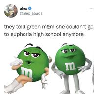alex @alex_abads they told green m&m she couldn't go to euphoria high school anymore m.