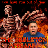 YOU have ran out of time EKELETON PPLAKS