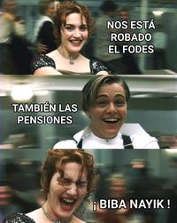 NOS ESTÁ ROBADO EL FODES TAMBIÉN LAS PENSIONES i BIBA NAYIK !