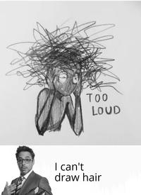 TOO LOUD I can't draw hair