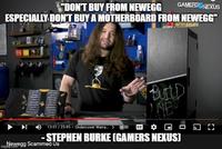 GAMERSGNEXUS "DONT BUY FROM NEWEGG ESPECIALLY DONT BUY A MOTHERBOARD FROM NEWEGG" ButD DI O 13:517 25:45 · Undercover Warra. > -STEPHEN BURKE (GAMERS NEXUS) „Newegg Scammed Us imgflip.com