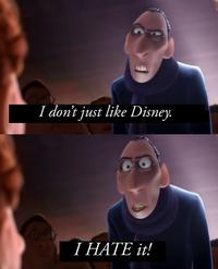 I don't just like Disney. I HATE it!