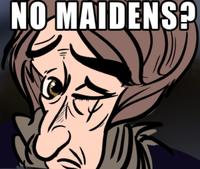 NO MAIDENS?