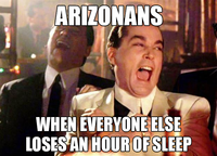 ARIZONANS WHEN EVERYONE ELSE LOSES AN HOUR OF SLEEP