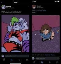 2:16 1 l LTE Tweet Roxanne Gregory @RoxyTheBest @GregFNAF Replying to @RoxyTheBest POV youre jjust a little hater And? MAP い 4:33 PM · 2021-03-03 · Twitter for iPhone Add another Tweet Tweet your reply FRI