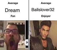 Average Average Dream Ballslover32 Fan Enjoyer