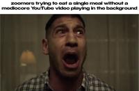 Zoomers trying to eat a mediocore YouTube video playing in the background single meal without a