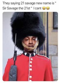 They saying 21 savage new name is Sir Savage the 21st " I cant
